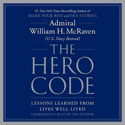 The Hero Code: Lessons Learned from Lives Well Lived - William H McRaven - cover