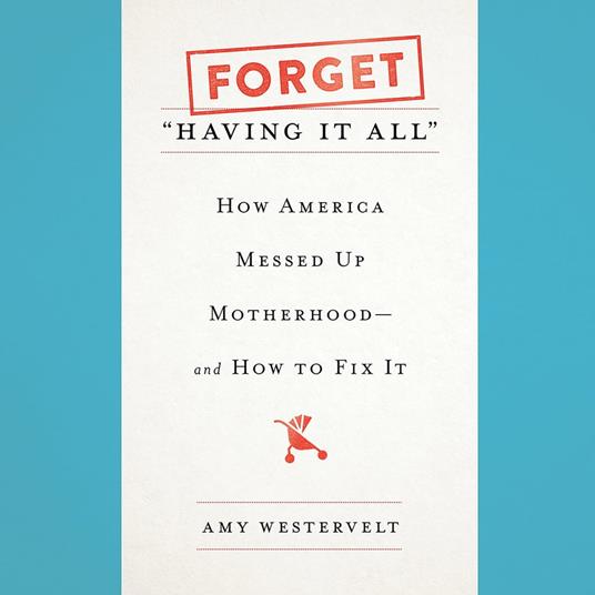 Forget "Having It All"