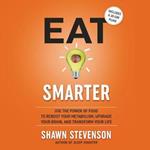 Eat Smarter: Use the Power of Food to Reboot Your Metabolism, Upgrade Your Brain, and Transform Your Life