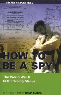 How to be a Spy: The World War II SOE Training Manual - cover