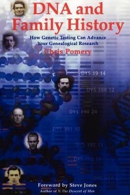 DNA and Family History: How Genetic Testing Can Advance Your Genealogical Research - Chris Pomery,Steve Jones - cover