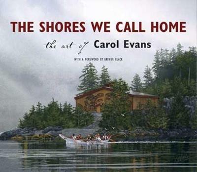 The Shores We Call Home: The Art of Carol Evans - Carol Evans - cover