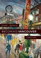 Becoming Vancouver: A History