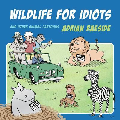 Wildlife for Idiots: And Other Animal Cartoons - Adrian Raeside - cover