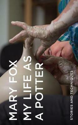 My Life as a Potter: Stories and Techniques - Mary Fox - cover