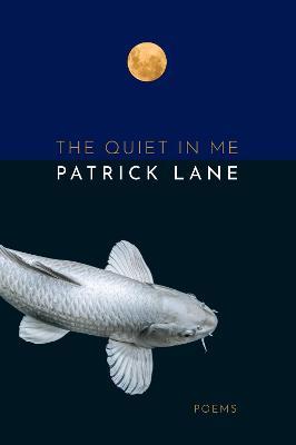 The Quiet in Me: Poems - Patrick Lane - cover