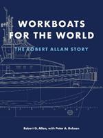 Workboats for the World: The Robert Allan Story