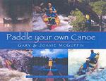 Paddle Your Own Canoe: An Illustrated Guide to the Art of Canoeing