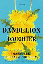 Dandelion Daughter: A Novel