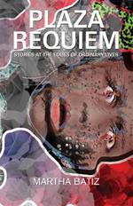 Plaza Requiem: Stories at the Edges of Ordinary Lives