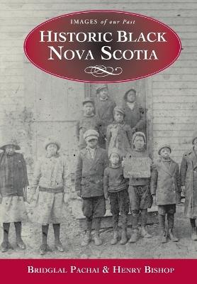 Historic Black Nova Scotia - Henry Bishop,Bridglal Pachai - cover