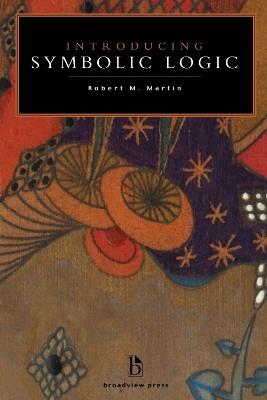 Introducing Symbolic Logic - Robert M. Martin - cover