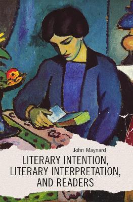 Literary Intention, Literary Interpretations, and Readers - John Maynard - cover