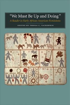 "We Must Be Up and Doing": A Reader in Early African American Feminisms - cover