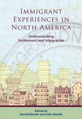 Immigrant Experiences in North America: Understanding Settlement and Integration - cover