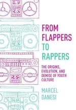 From Flappers to Rappers: The Origins, Evolution, and Demise of Youth Culture