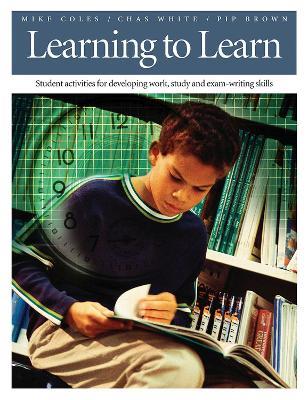 Learning To Learn: Student Activities for Developing Work, Study, and Exam-Writing Skills - Mike Coles,Chas White,Pip Brown - cover