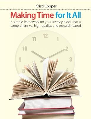Making Time for It All: Literacy Instruction That Is Comprehensive, High-Quality, and Research-Based - Kristi Cooper - cover
