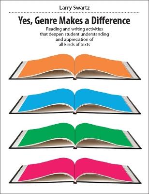 Yes, Genre Makes the Difference: Reading and Writing Activities That Deepen Student Understanding and Appreciation of All Kinds of Texts - Larry Swartz - cover