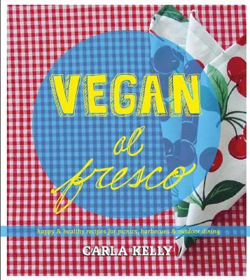 Vegan al Fresco: Happy and Healthy Recipes for Picnics, Barbecues & Outdoor Dining - Carla Kelly - cover