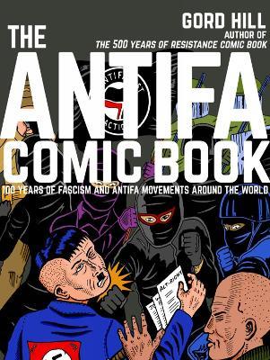 The Antifa Comic Book: 100 Years of Fascism and Antifa Movements around the World - Gord Hill - cover