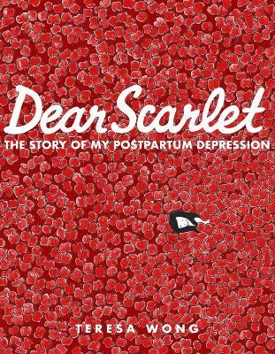 Dear Scarlet: The Story of My Postpartum Depression - Teresa Wong - cover