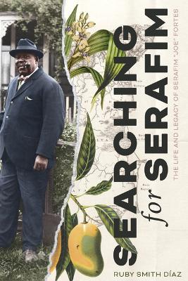 Searching for Serafim: The Life and Legacy of Serafim "Joe" Fortes - Ruby Smith Diaz - cover