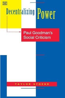 Decentralizing Power – Paul Goodman`s Social Criticism - Taylor Stoehr - cover
