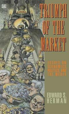 Triumph of the Market: Essays on Economics Politics & the Media - Herman - cover