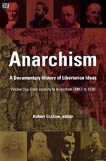 Anarchism Volume One - A Documentary History of Libertarian Ideas, Volume One - From Anarchy to Anarchism