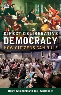 Direct Deliberative Democracy – How Citizens Can Rule - Jack Crittenden,Debra J. Campbell,Debra Campbell - cover