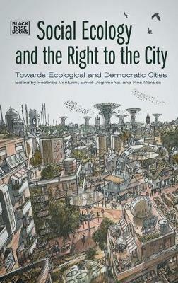 Social Ecology and the Right to the City – Towards Ecological and Democratic Cities - Federico Venturini,Emet Degirmenci,Inés Morales - cover