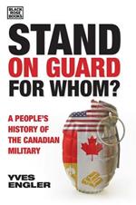 Stand on Guard for Whom? – A People's History of the Canadian Military