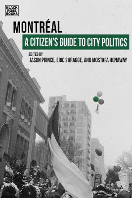 A Citizen`s Guide to City Politics – Montreal - Eric Shragge,Jason Prince,Mostafa Henaway - cover