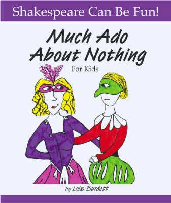 Much Ado About Nothing: Shakespeare Can Be Fun - Lois Burdett - cover