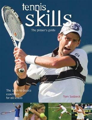 Tennis Skills: The Player's Guide - Tom Sadzeck - cover