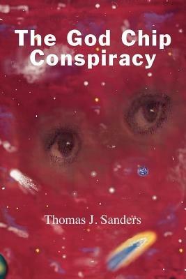 The God Chip Conspiracy - Thomas J. Sanders - cover