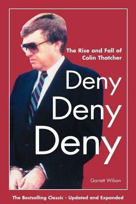 Deny, Deny, Deny: The Rise and Fall of Colin Thatcher - Garrett Wilson - cover
