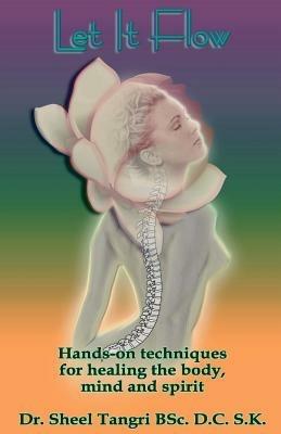 Let it Flow: Hands-on Techniques for Healing the Body, Mind and Spirit - Sheel Tangri - cover