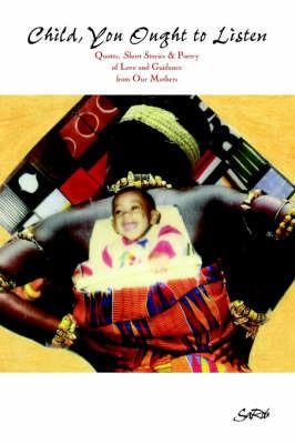 Child You Ought to Listen!: Short Stories & Poetry of Love and Guidance from Our Mothers - SaRob - cover