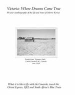 Victoria: Where Dreams Come True - 88 Year Autobiography of the Life and Times of Morris Kersey - What is it Like?
