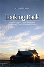 Looking Back: Canadian Women's Prairie Memoirs and Intersections of Culture, History, and Identity