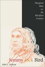 Jemmy Jock Bird: Marginal Man on the Blackfoot Frontier