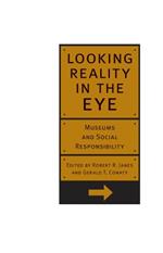 Looking Reality in the Eye: Museums and Social Responsibility
