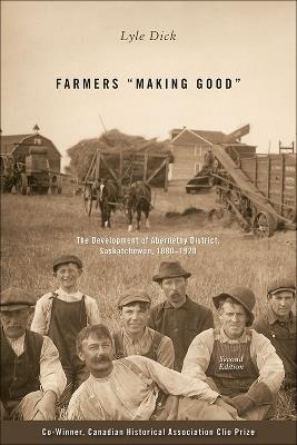 Farmers aMaking Gooda: The Development of Abernethy District, Saskatchewan, 1880-1920 - Lyle Dick - cover