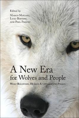 A New Era for Wolves and People: Wolf Recovery, Human Attitudes, and Policy - cover