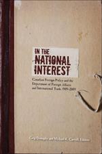 In the National Interest: Canadian Foreign Policy and the Department of Foreign Affairs and International Trade, 1909-2009