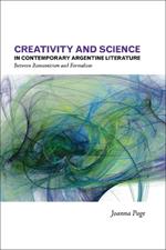 Creativity and Science in Contemporary Argentine Literature: Between Romanticism and Formalism