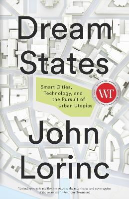Dream States: Smart Cities and the Pursuit of Utopian Urbanism - John Lorinc,John Lorinc - cover