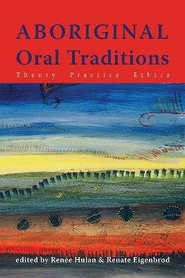 Aboriginal Oral Traditions: Theory, Practice, Ethics - cover